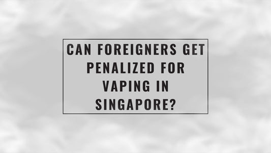 Can Foreigners Get Penalized for Vaping in Singapore?